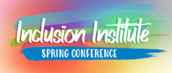 Inclusion Institute Spring Conference