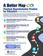 Event flyer for "A Better Map:Practical Neuroinclusive Practice for Educators" (accompanied by a rainbow infinity neurodiversity symbol) Neuroinclusive practice begins with a shift in how we understand learners. This four-part professional learning series helps educators move from interpreting student challenges at the level of behavior to identifying the conditions, barriers, and supports that influence access to learning." Session 1: When “Noncompliance” Isn’t the Problem: Rethinking Behavior Through a Neuroinclusive Lens. Monday, November 16, 2026 | 9:00 AM–12:00 PM. Session 2: Read the Weather Before Choosing the Trail: Understanding Regulation, Overwhelm, and Readiness to Learn. Monday, December 14, 2026 | 9:00 AM–12:00 PM. Session 3: Accommodations That Actually Accommodate: Matching Supports to Student Access Needs. Monday, January 11, 2026 | 9:00 AM–12:00 PM. Session 4: Same Destination, Different Routes: Neuroinclusive Instructional Design for Learner Variability. Monday, February 8, 2026 | 9:00 AM–12:00 PM. FREE Registration | PD Certificates Available Registration Required (includes a QR code) Website: go.rowan.edu/lrcsouthevents Host: LRC South (Learning Resource Center Network) | James Hall Room 1119, Rowan University | Glassboro, NJ