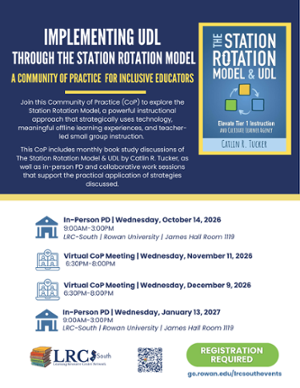 Flyer advertising an educator program titled "Implementing UDL Through the Station Rotation Model: A Book Study and Community of Practice for Inclusive Educators," featuring a book by Catlin R. Tucker, meeting dates, location details, and registration link. Schedule: October 14, 2026 (9:00 AM – 3:00 PM): In-Person PD at LRC-South, Rowan University, James Hall Room 1119 November 11, 2026 (6:30 PM – 8:00 PM): Virtual CoP Meeting December 9, 2026 (6:30 PM – 8:00 PM): Virtual CoP Meeting January 13, 2027 (9:00 AM – 3:00 PM): In-Person PD at LRC-South, Rowan University, James Hall Room 1119 Host: LRC South (Learning Resource Center Network) Action Required: Registration Required Registration Link: go.rowan.edu/lrcsouthevents (accompanied by a QR code)