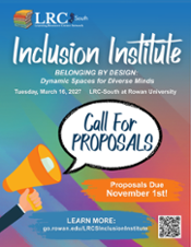 A flyer for the LRC-South Inclusion Institute with a blue and orange gradient background. The theme is "Belonging by Design: Dynamic Spaces for Diverse Minds", with the sub-heading, "Supporting Every Student. Strengthening Every Learner." The date is Tuesday, March 16, 2027 at LRC-South at Rowan University.  A megaphone on the left points to a speech bubble with the text, "Call for Proposals". The deadline for proposals is November 1, 2026. The bottom of the flyer says "LEARN MORE: GO.ROWAN.EDU/LRCsinclusioninstitute" with a QR code next to it.