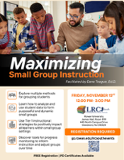 Event flyer featuring a photo of a male teacher wearing glasses guiding four diverse elementary students as they write in notebooks around a small group learning table. Main Title: Maximizing Small Group Instruction Facilitated by Dana Teague, Ed.D. Explore multiple methods for grouping students. Learn how to analyze and use student data to form purposeful and dynamic small groups. Use Tier 1 instructional strategies to positively impact all learners within small group settings. Discover tools for progress monitoring to inform instruction and adjust groups over time. Event Details Friday, November 13th | 12:00 PM–3:00 PM Rowan University, James Hall, Room 1119, 445 North Campus Drive, Glassboro, NJ 08028 Host: LRC South (Learning Resource Center Network) Registration: Required (Includes QR code) Link: go.rowan.edu/lrcsouthevents FREE Registration & PD Certificates Available